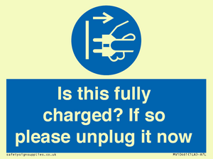 Is this fully charged? If so please unplug it now
